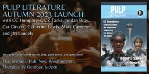 Pulp Literature Autumn 2023 Launch Thursday, October 19, 2023 5-7pm The Terminal Pub, New Westminster